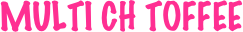 
 MULTI CH TOFFEE