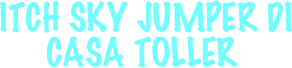 
 ITCH SKY JUMPER DI CASA TOLLER